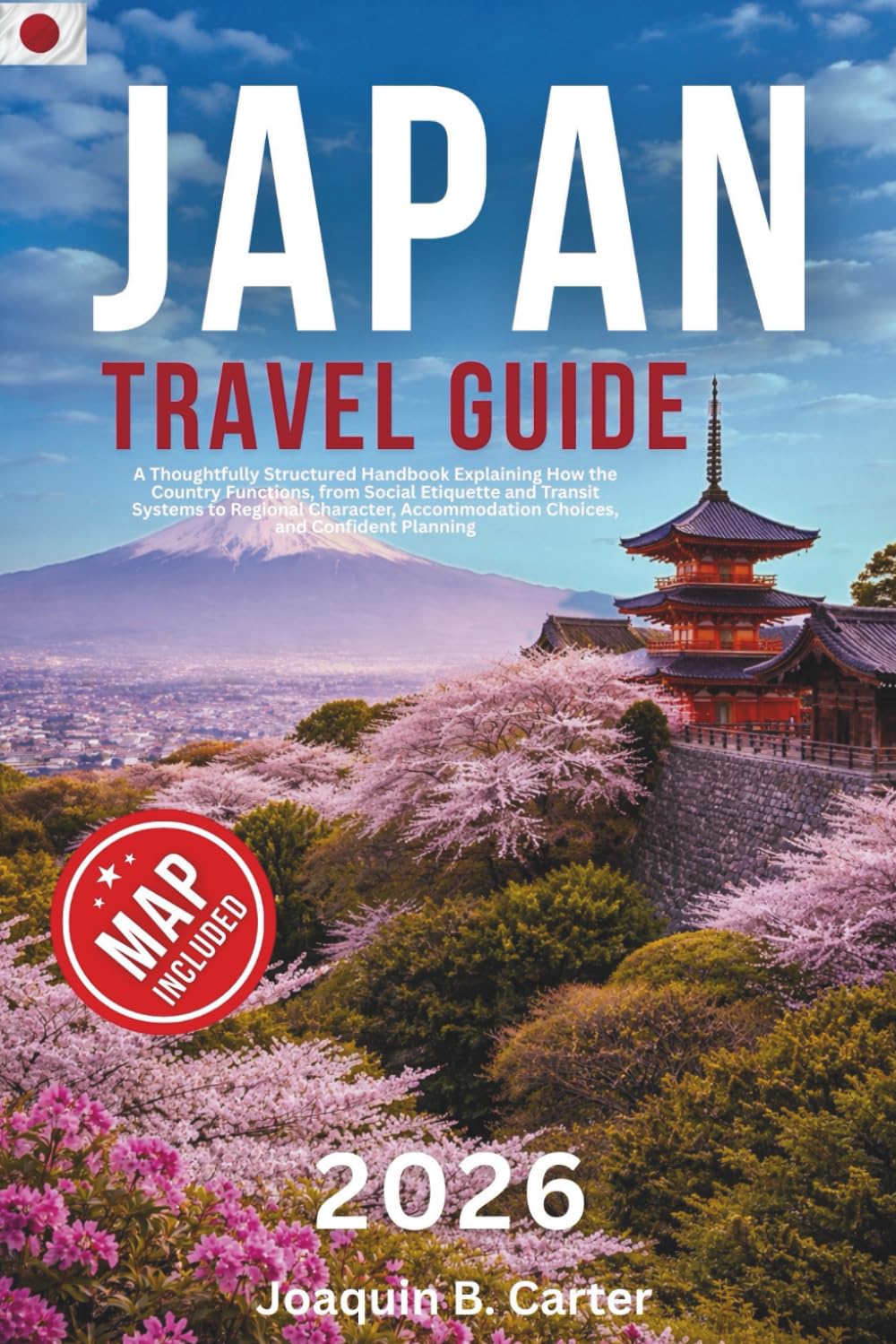 Japan Travel Guide 2026: A Thoughtfully Structured Handbook Explaining How the Country Functions, from Social Etiquette and Transit Systems to Regional Character, Accommodation Choices, and Confident