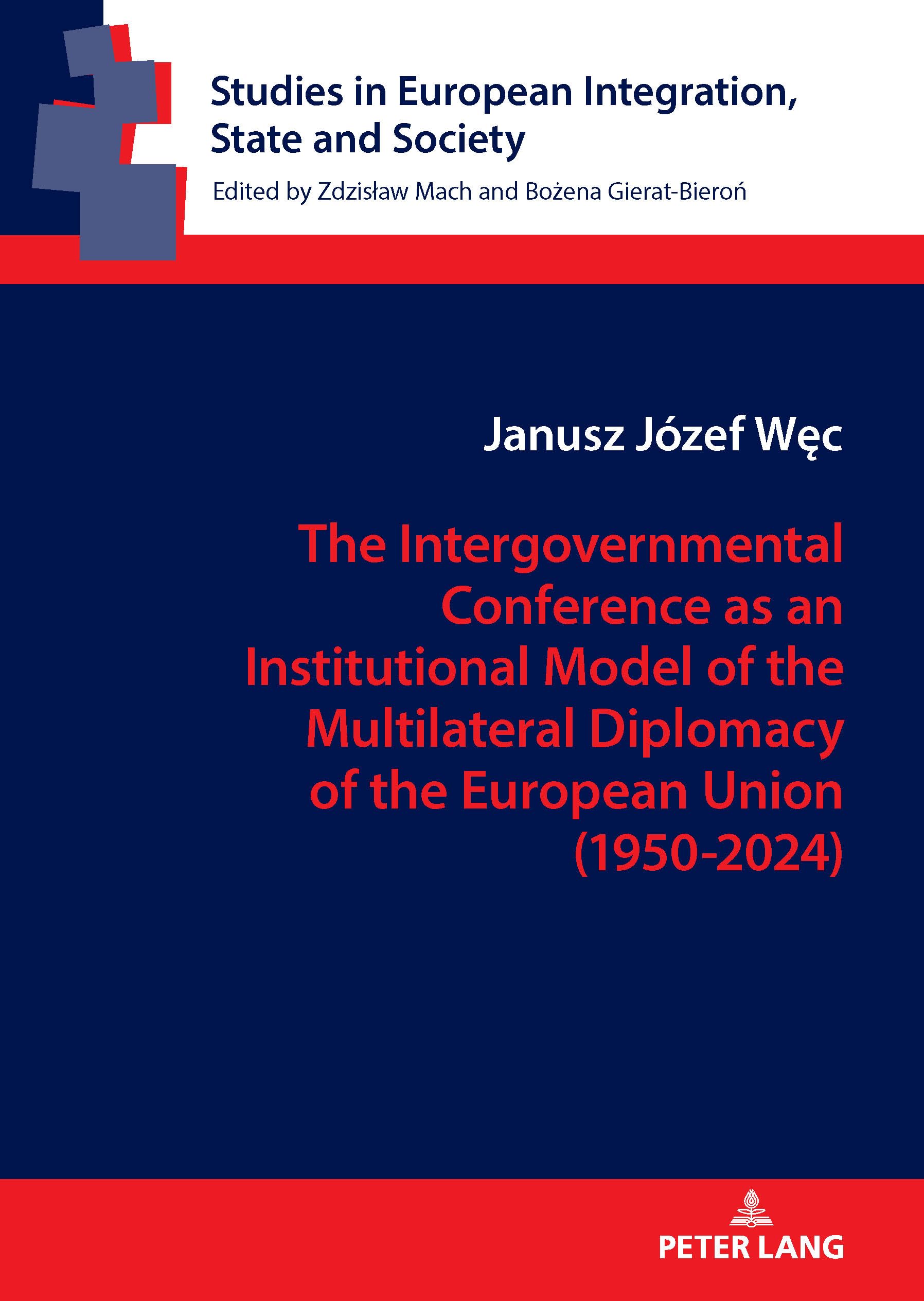 The Intergovernmental Conference as an Institutional Model of the Multilateral Diplomacy of the European Union (1950–2024): How are the Founding and ... in European Integration, State and Society)