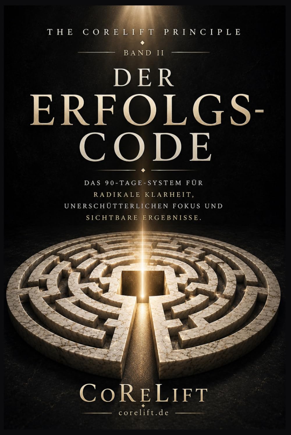Der Erfolgs-Code: Das 90-Tage-System für radikale Klarheit, unerschütterlichen Fokus und sichtbare Ergebnisse in jedem Lebensbereich (The CoReLift Principle, Band 2)