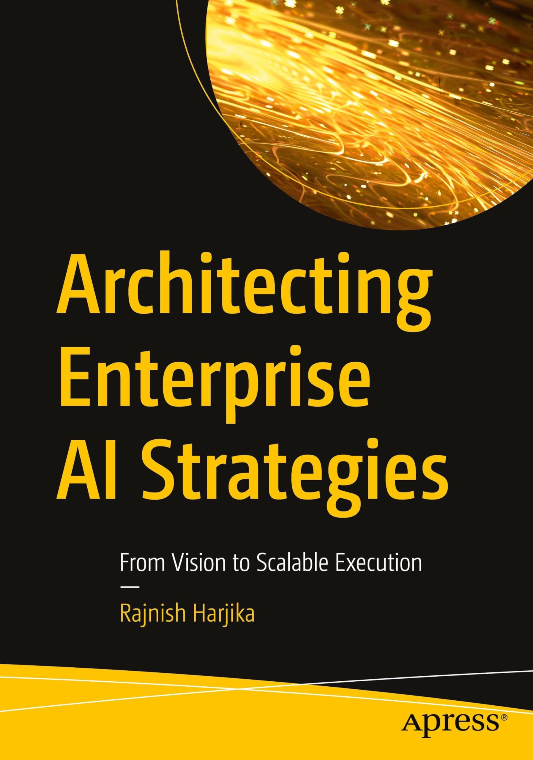 Architecting Enterprise AI Strategies: From Vision to Scalable Execution