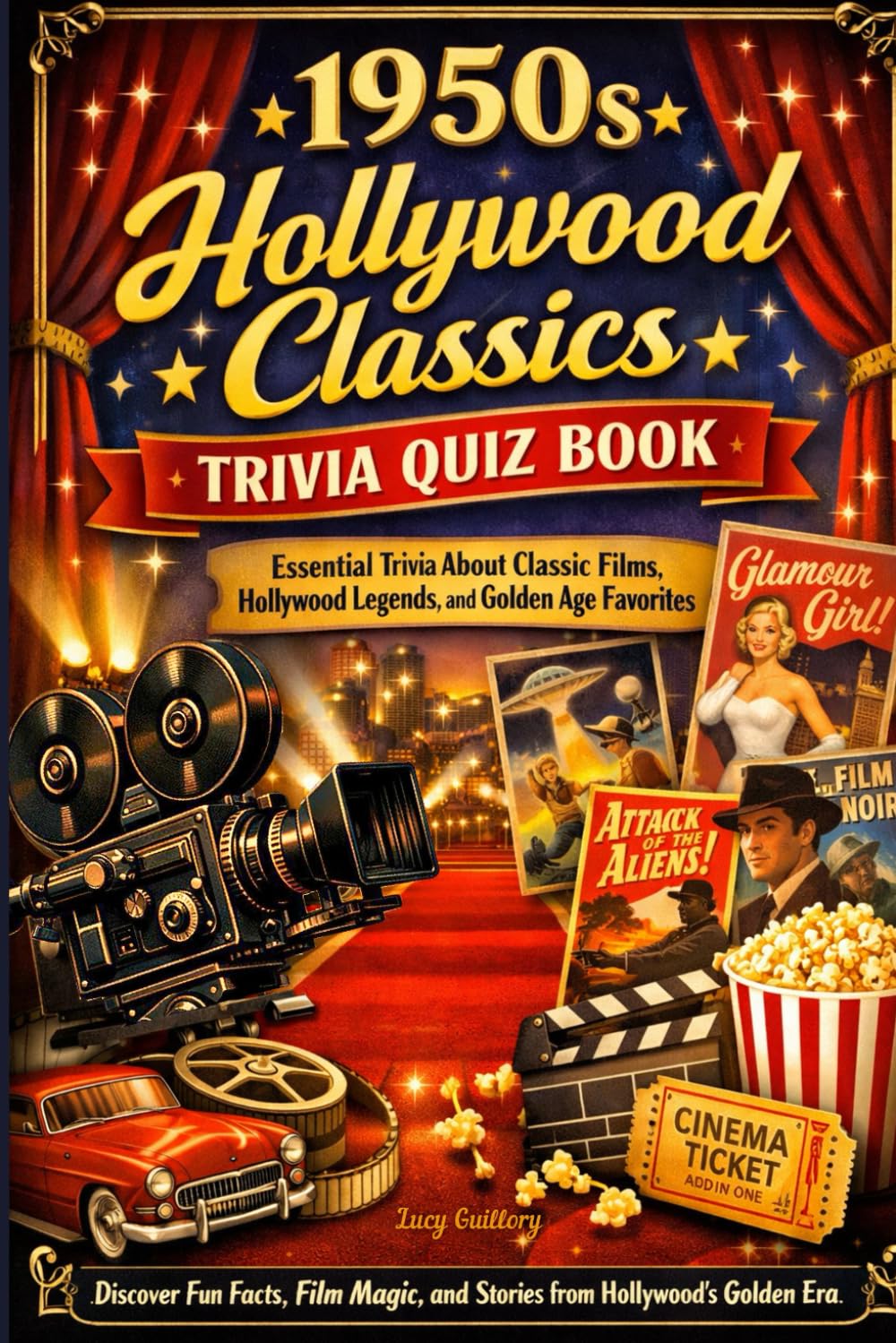 1950s Hollywood Classics Trivia Quiz Book: Essential Trivia About Classic Films, Hollywood Legends, and Golden Age Favorites — Discover Fun Facts, Film Magic, and Stories from Hollywood’s Golden Era
