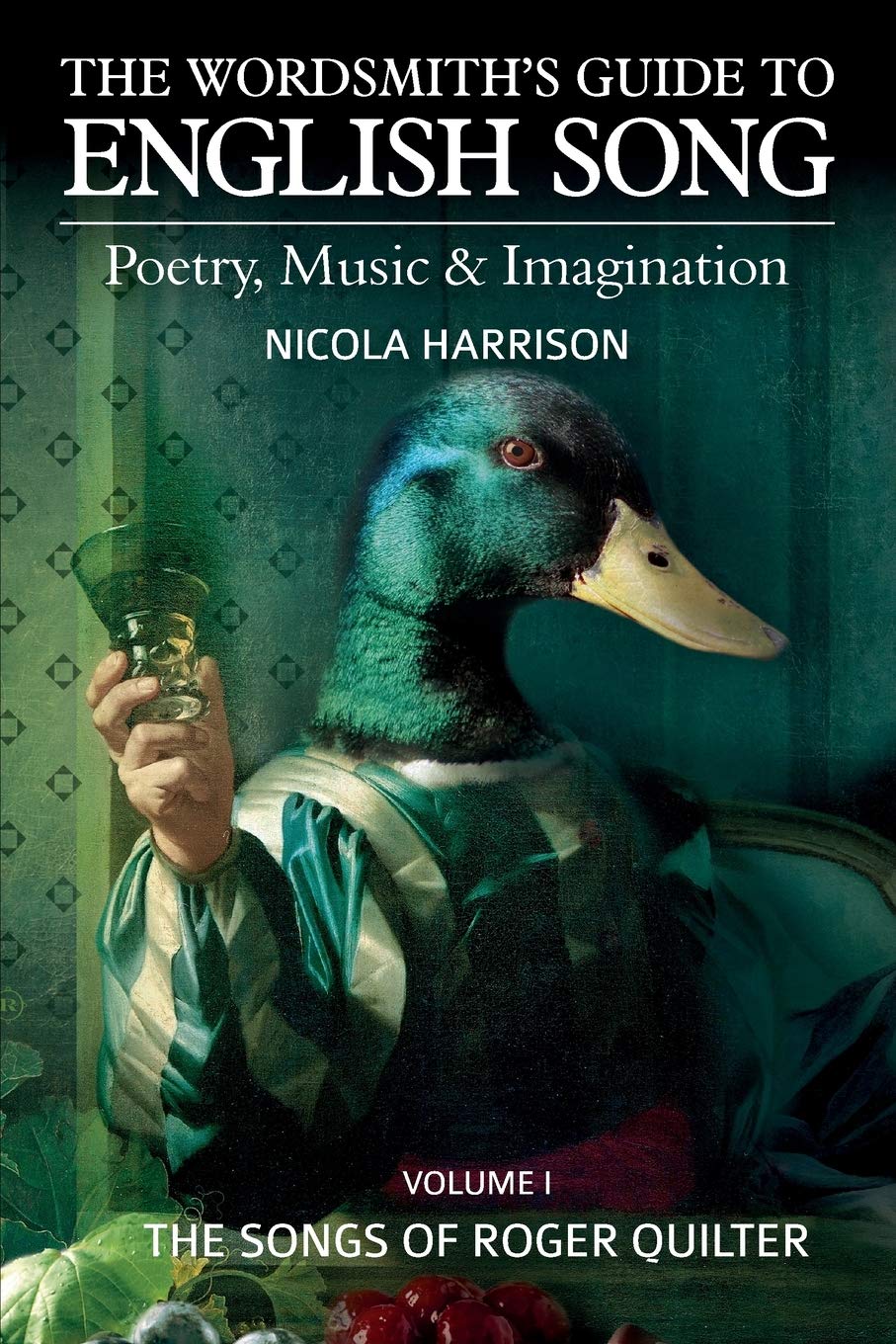 The Songs of Roger Quilter (Volume 1): Poetry, Music & Imagination Volume I: The Songs of Roger Quilter (The Wordsmith's Guide to English Song: Poetry, Music & Imagination)
