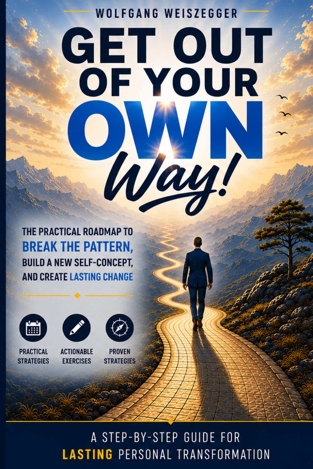 GET OUT OF YOUR OWN WAY !: The History, Psychology, and Practical Overcoming of Self-Sabotage