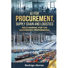 AI for Procurement, Supply Chain, and Logistics Practical Guide to Prompts, Workflows, TCO, Contracts, and Negotiation