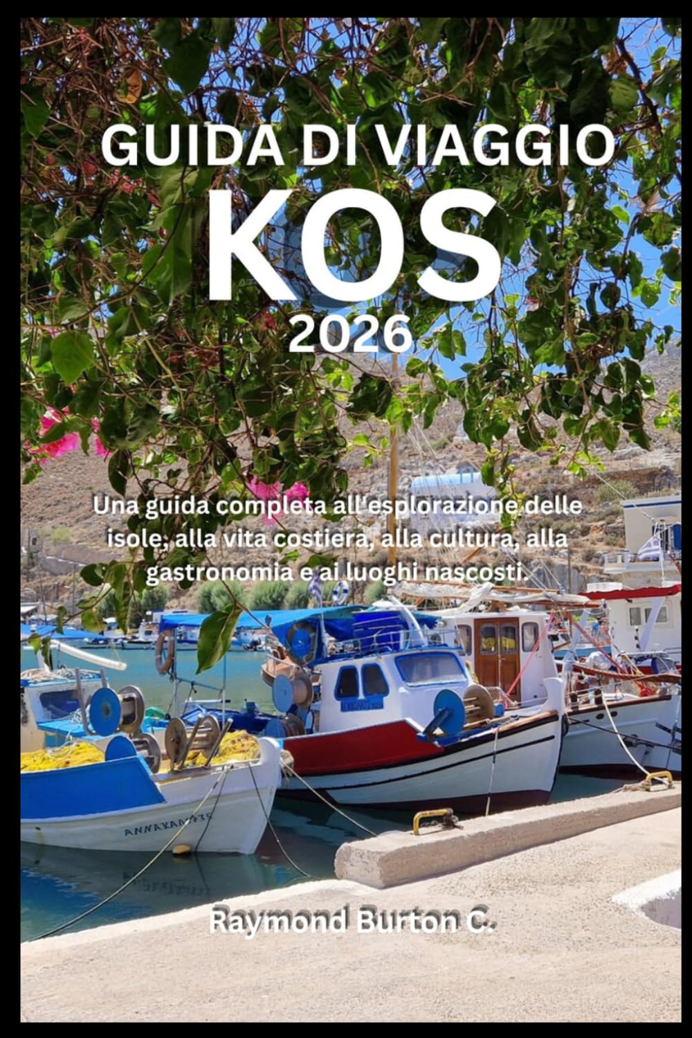 GUIDA DI VIAGGIO KOS 2026: Una guida completa all'esplorazione delle isole, alla vita costiera, alla cultura, alla gastronomia e ai luoghi nascosti.