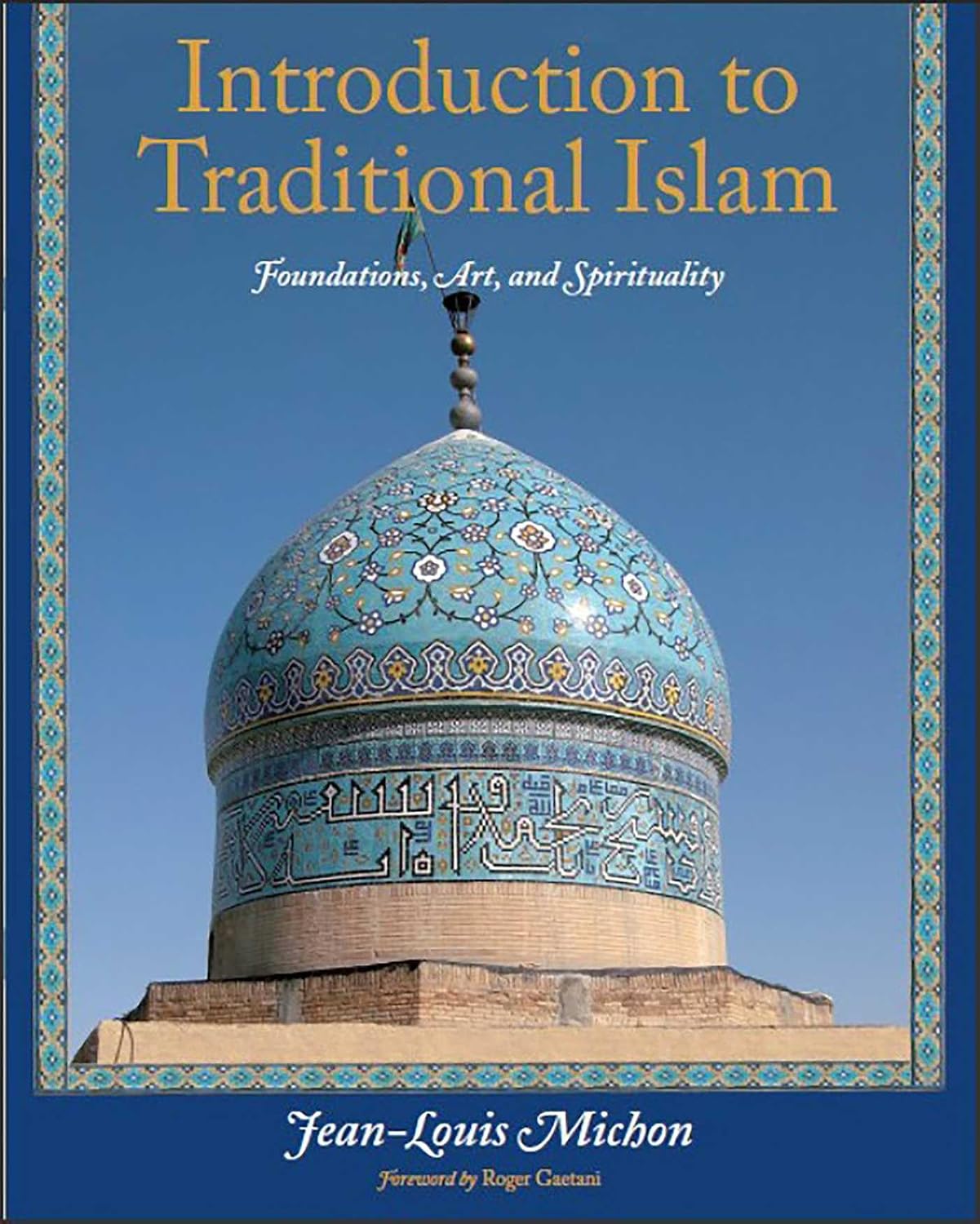 Introduction to Traditional Islam: Foundations, Art and Spirituality (Perennial Philosophy)