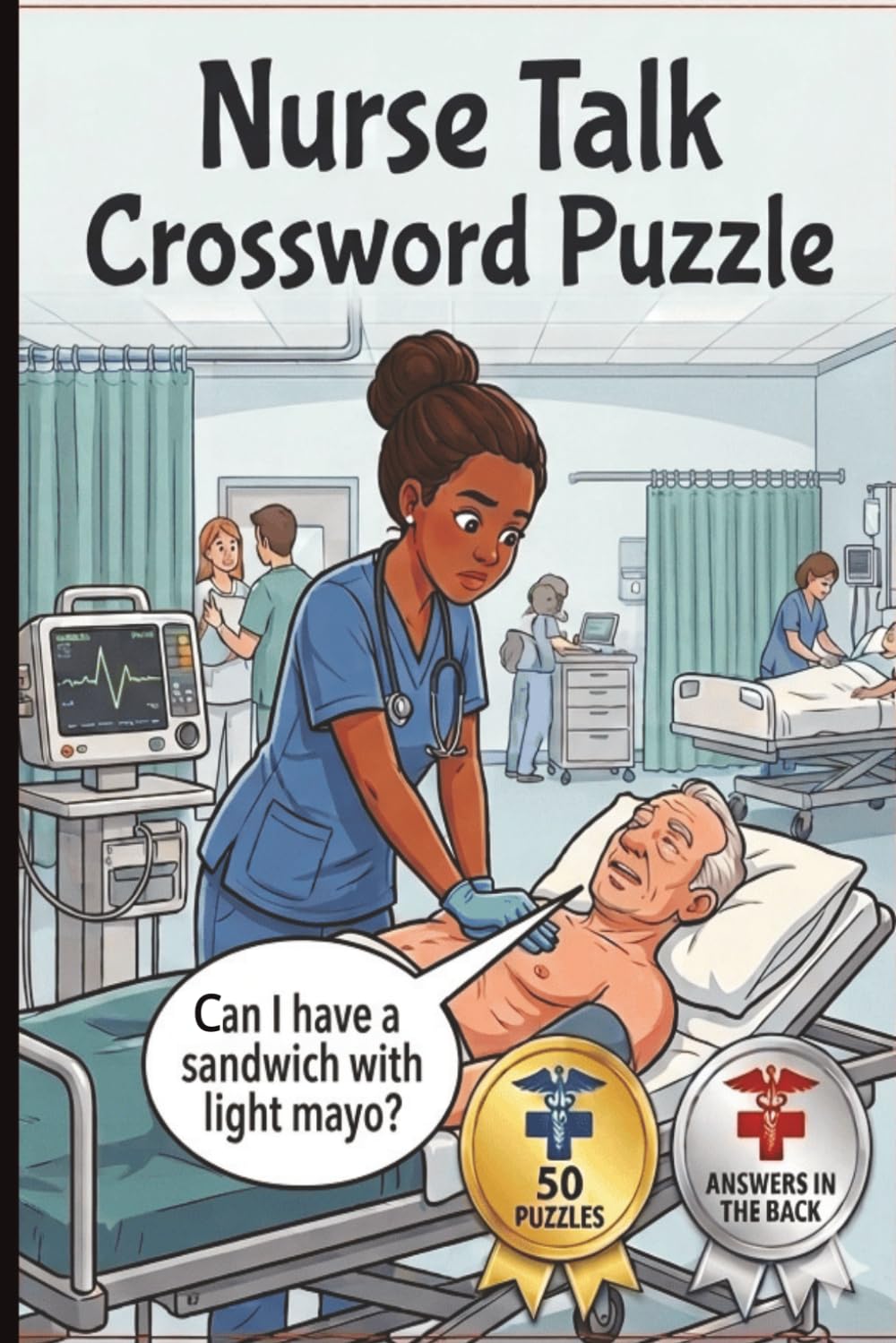 Nurse Talk Crossword Puzzle: 100+ Medical Puzzles To Relax & Sharpen Your Mind: Anatomy, Pharmacology & Nursing For Students RNs | 50 Puzzles, 100 Pages | Great Gift Idea