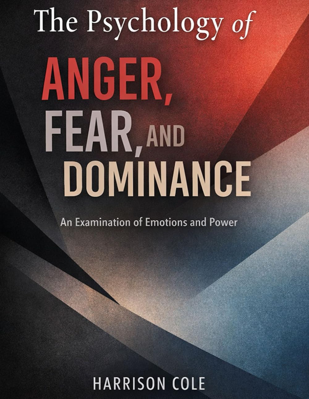 The Psychology of Anger, Fear, and Dominance: An Examination of Emotions and Power