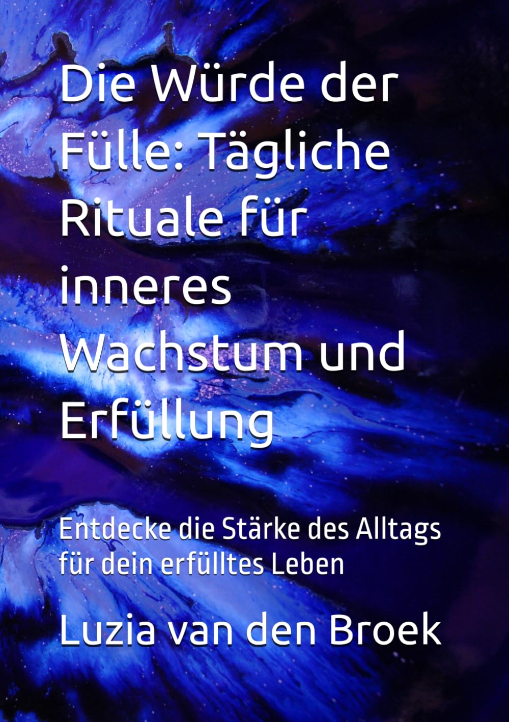 Die Würde der Fülle: Tägliche Rituale für inneres Wachstum und Erfüllung: Entdecke die Stärke des Alltags für dein erfülltes Leben (Wild Woman Spirit)