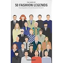 The Lives of 50 Fashion Legends: Visual biographies of the world's greatest designers