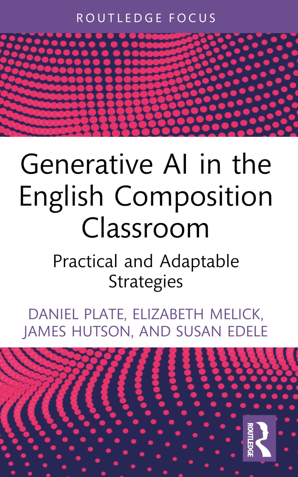 Generative AI in the English Composition Classroom: Practical and Adaptable Strategies (Routledge Research in Writing Studies)