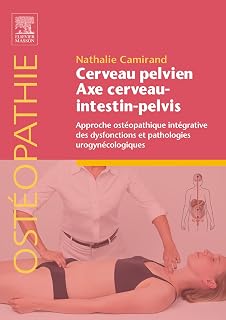 Cerveau pelvien - axe cerveau-intestin-pelvis: Approche ostéopathique intégrative des dysfonctions et pathologies urogynécologiques