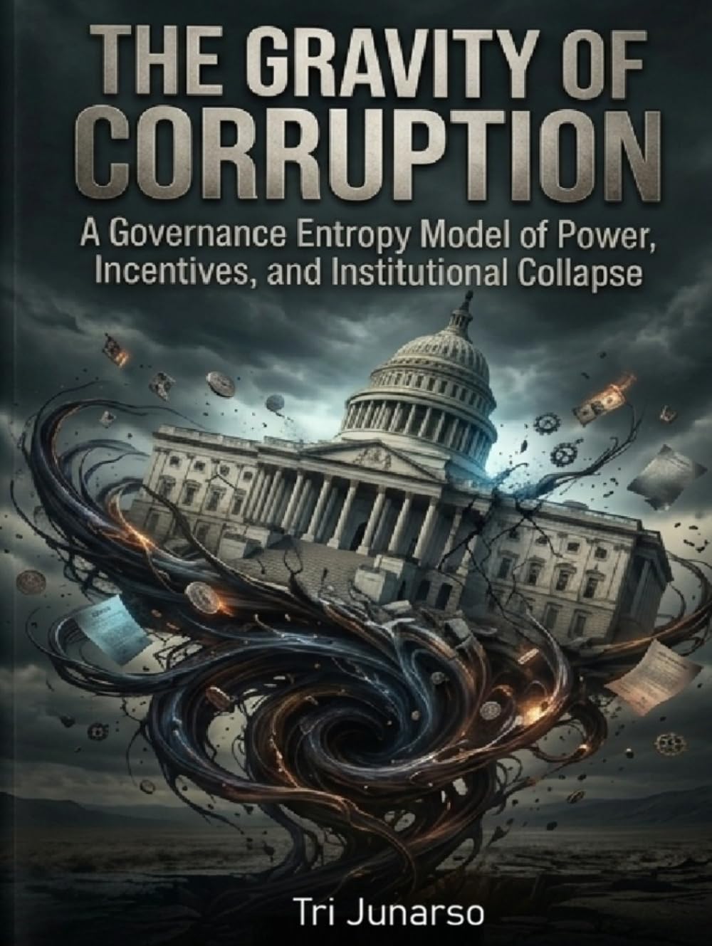 THE GRAVITY OF CORRUPTION: A Governance Entropy Model of Power, Incentives, and Institutional Collapse