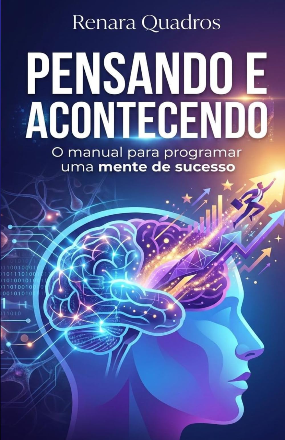 Pensando e acontecendo: O manual para programar uma mente de sucesso