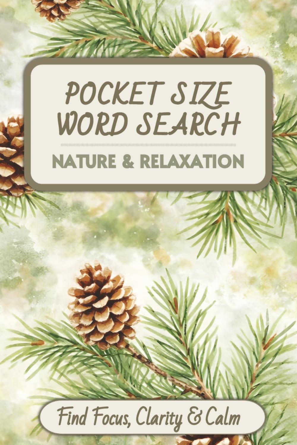 Pocket Size Word Search: Nature & Relaxation Edition: Find Focus, Clarity & Calm with 60 Forest, Ocean & Tranquility Word Search Puzzles