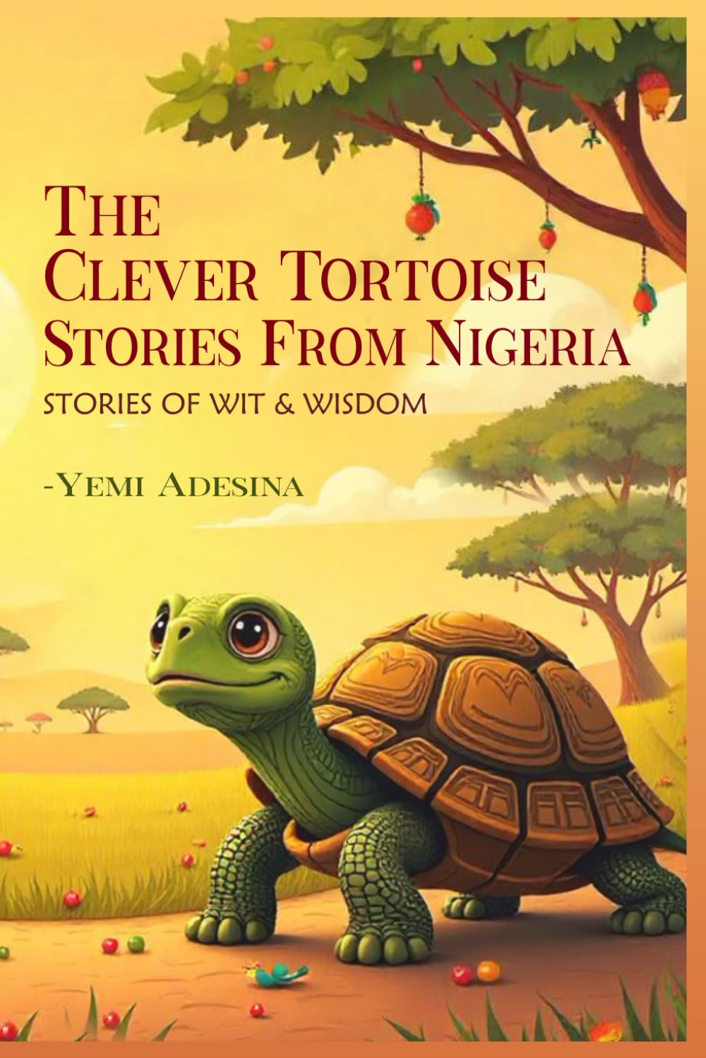 THE CLEVER TORTOISE STORIES: STORIES OF WIT AND WISDOM FROM NIGERIA