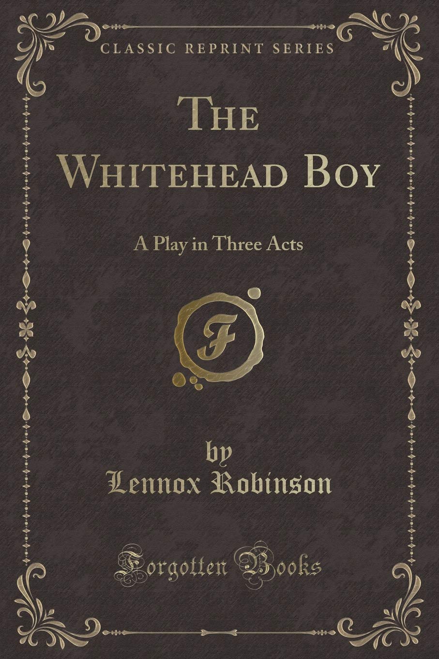 The Whiteheaded Boy: A Comedy in Three Acts (Classic Reprint)