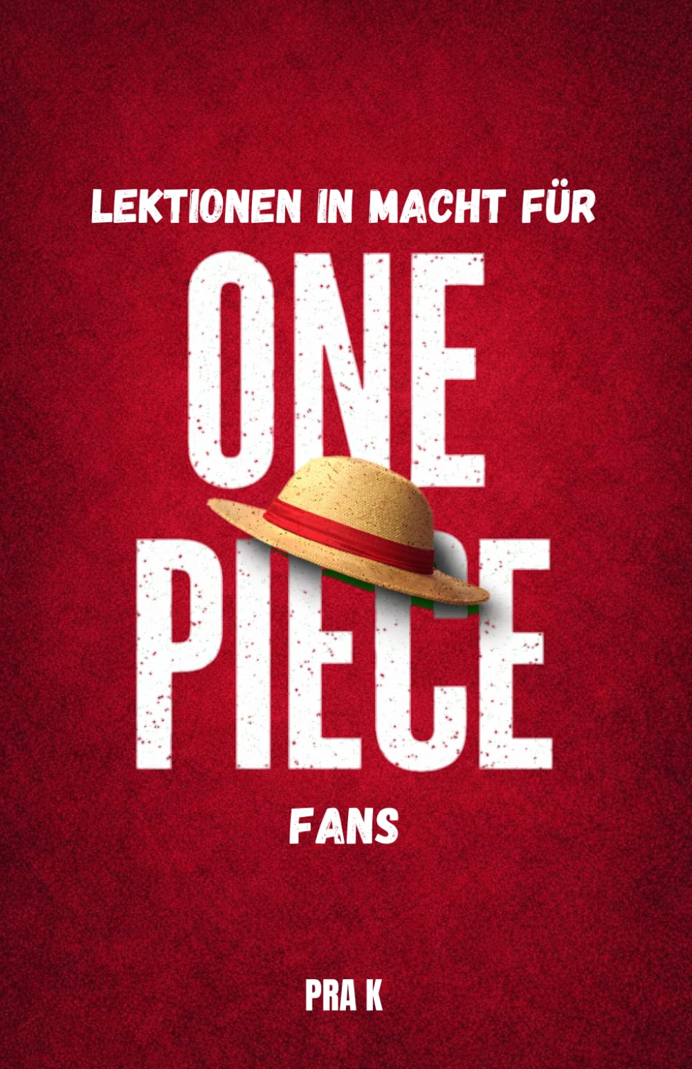 Lektionen in Kraft für One Piece Fans: Freiheit, Träume und der wahre Preis der Macht