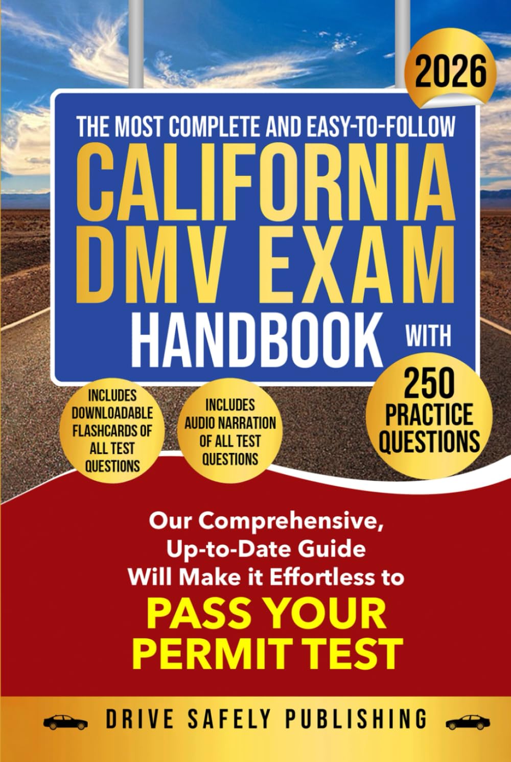The Most Complete and Easy-to-Follow California DMV Exam Handbook with 250 Practice Questions: Our Comprehensive Up-to-Date Guide Will Make it Effortless to Pass Your Permit Test