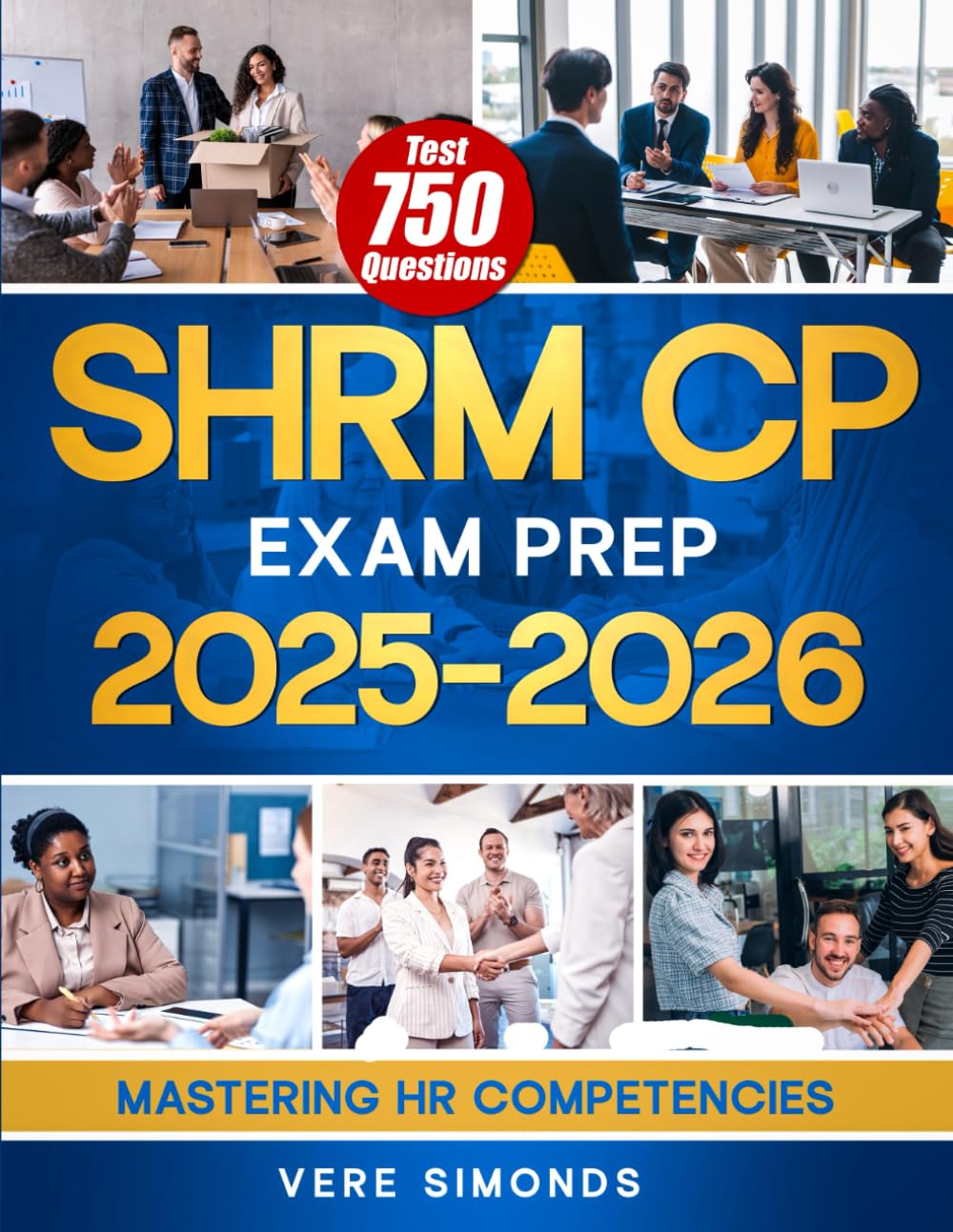 SHRM CP Exam Prep 2025-2026: Mastering HR Competencies | The Ultimate Guide to Success on the SHRM Certification Exams with 750 Test Questions,