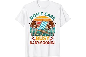 Babymoon Vacation Pregnancy Funny Don't Care T-Shirt