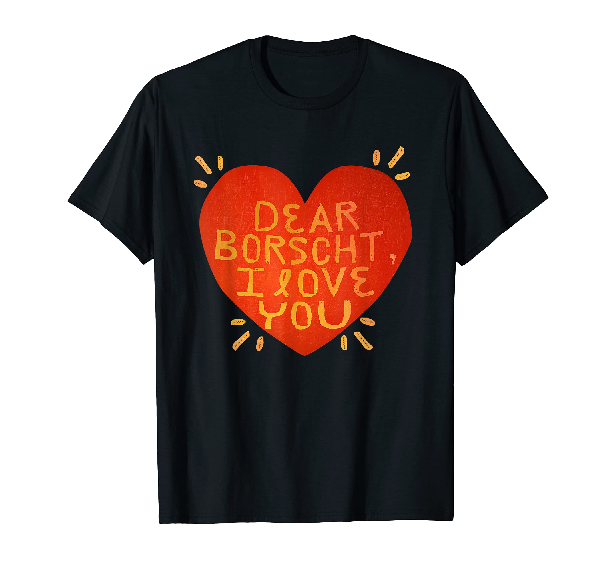 Brightrause TeesDear borscht, I love you shirt