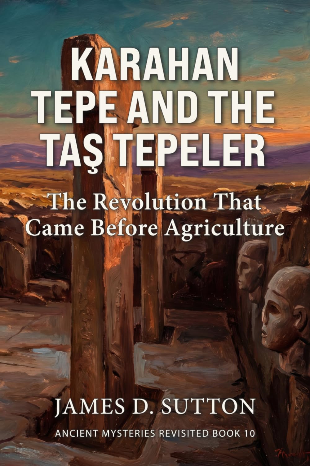Karahan Tepe and the Taş Tepeler: The Revolution That Came Before Agriculture (Ancient Mysteries Revisited)