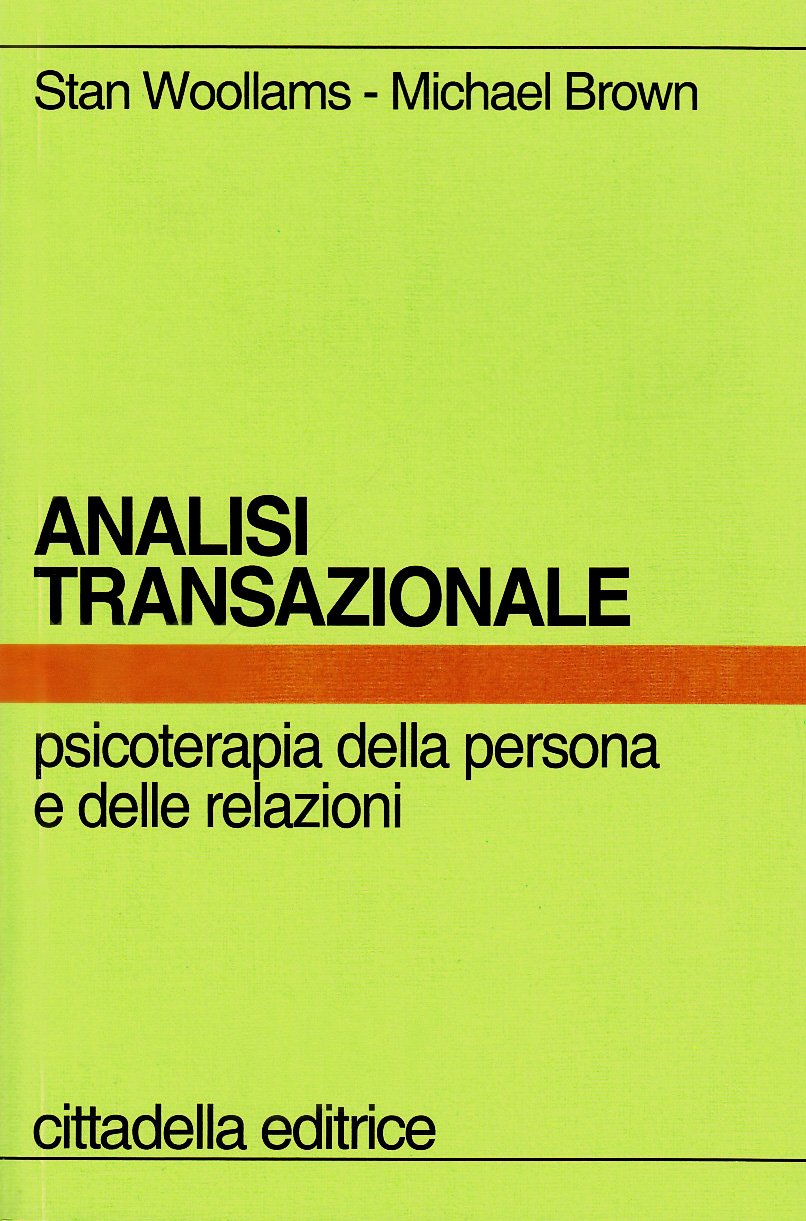 Analisi transazionale. Psicoterapia della persona e delle relazioni