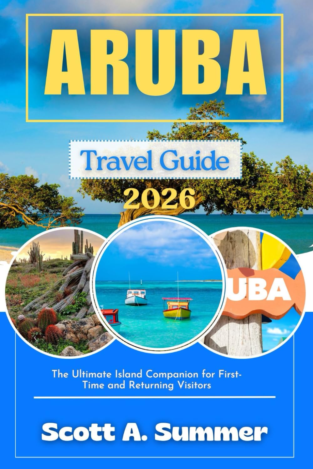 ARUBA Travel Guide 2026: The Ultimate Island Companion for First-Time and Returning Visitors