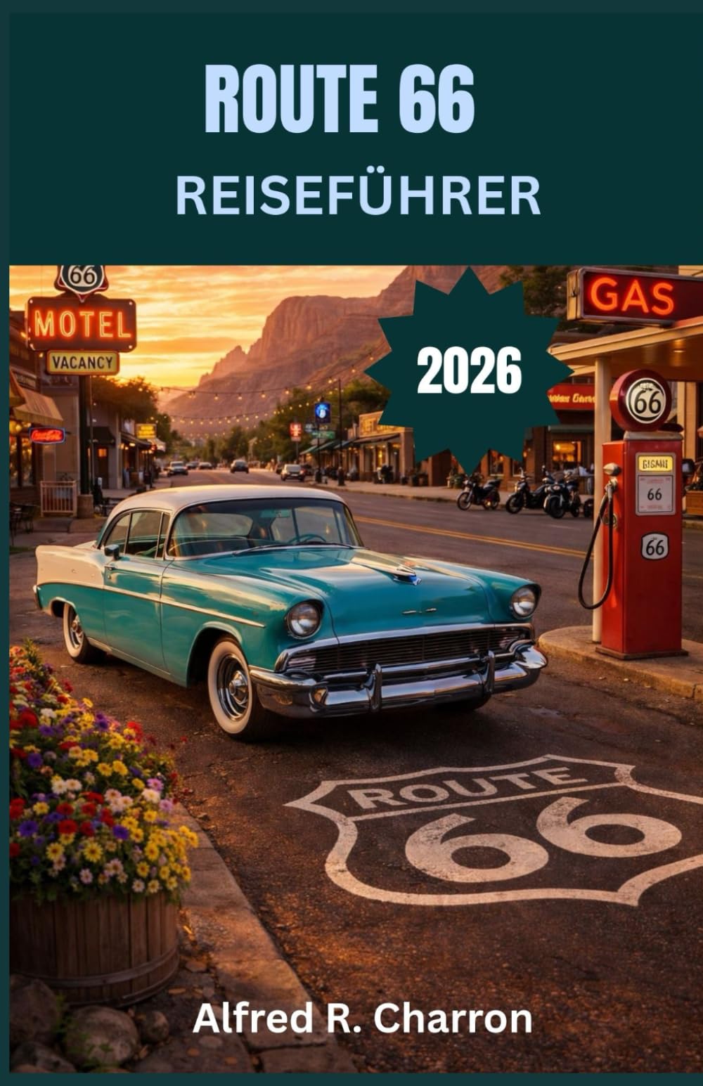 ROUTE 66 REISEFÜHRER: Klassische Autos, vergessene Städte und die Straße, die eine Nation prägte