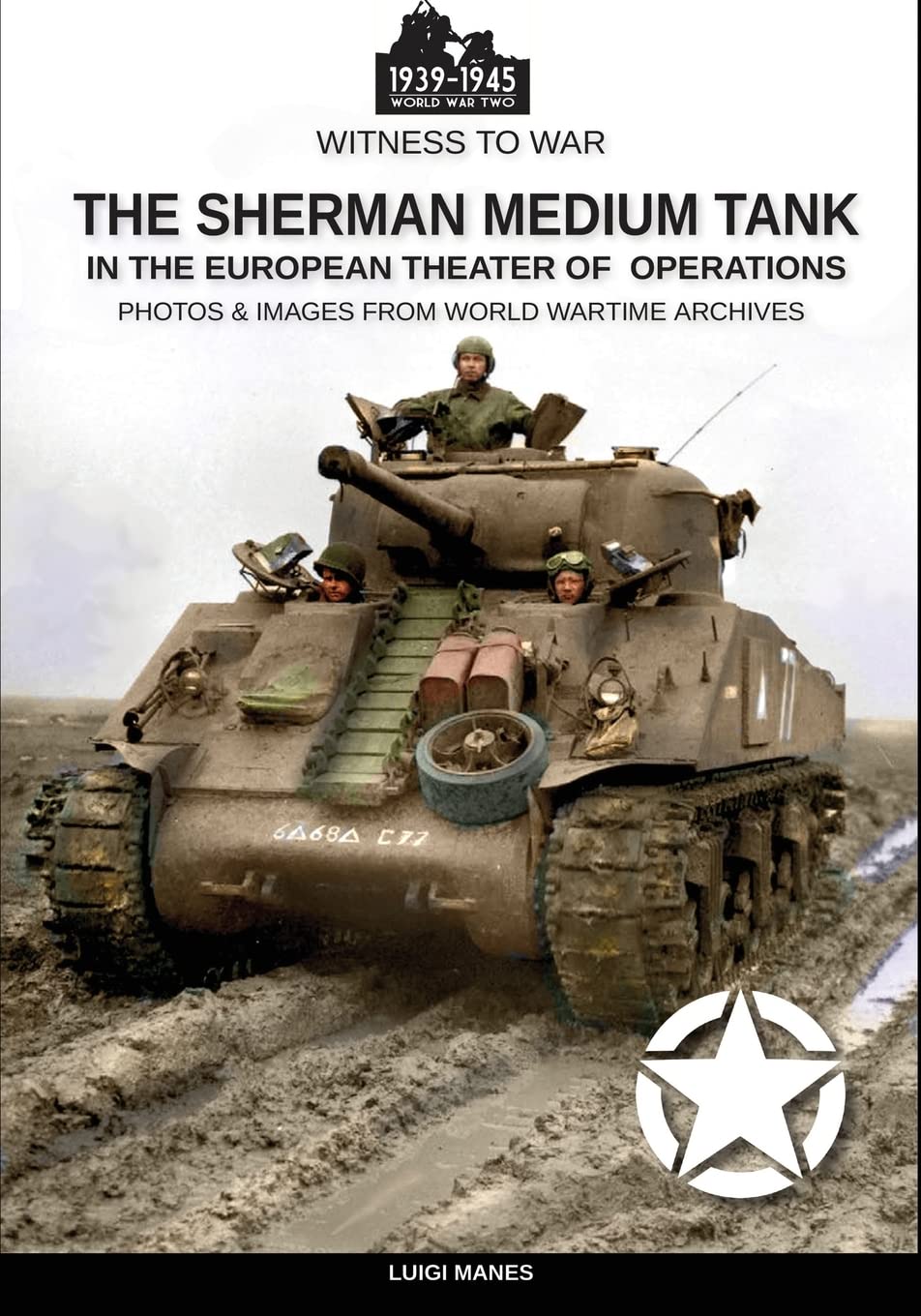 The Sherman medium tank: In the European theater of operations: 4 (Witness to War)