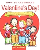 How to Celebrate Valentine's Day!: Holiday Traditions, Rituals, and Rules in a Delightful Story