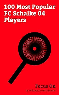 Focus On: 100 Most Popular FC Schalke 04 Players: Leroy Sané, Raúl (footballer), David Wagner (soccer), Kevin-Prince Boateng, Ivan Rakitić, Sead Kolašinac, ... (footballer, born 1985), Baba Rahman, etc.