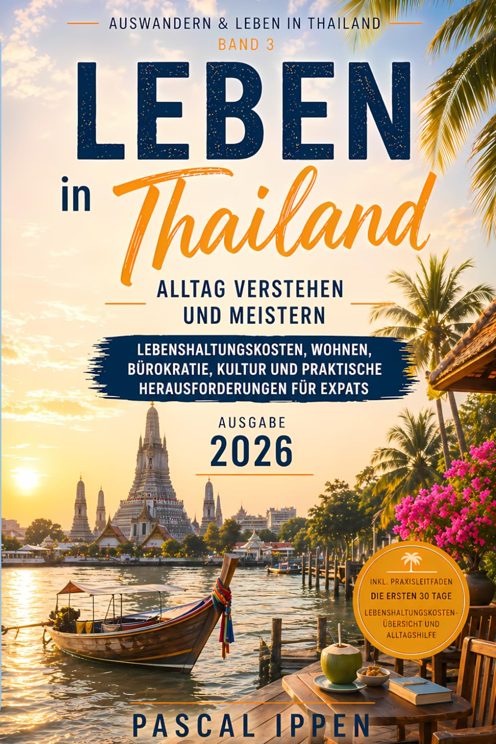 Leben in Thailand - Alltag verstehen und meistern: Lebenshaltungskosten, Wohnen, Bürokratie, Kultur und praktische Herausforderungen für Expats (Ausgabe 2026) (Auswandern & Leben in Thailand)