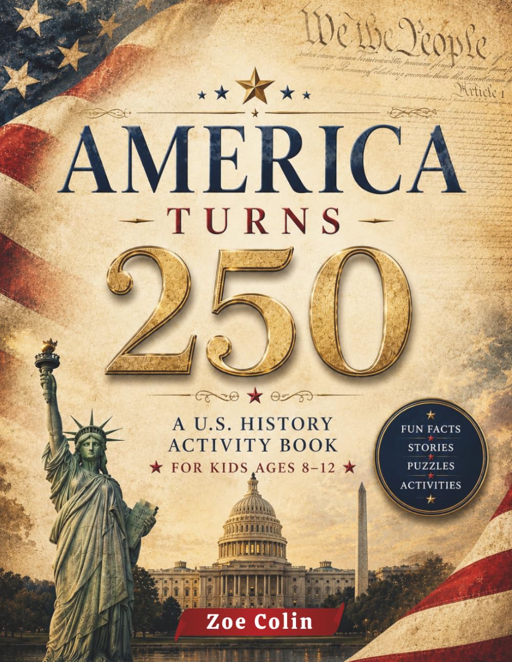 America Turns 250: A U.S. History Activity Book for Kids Ages 8–12: Fun Facts, Stories, Puzzles & Activities Celebrating America’s Journey from 1776 to 2026