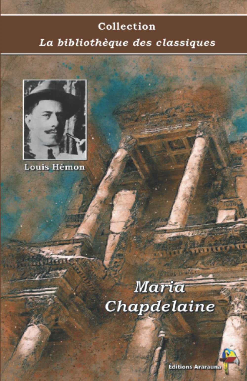 Maria Chapdelaine - Louis Hémon - Collection La bibliothèque des classiques - Éditions Ararauna: Texte intégral
