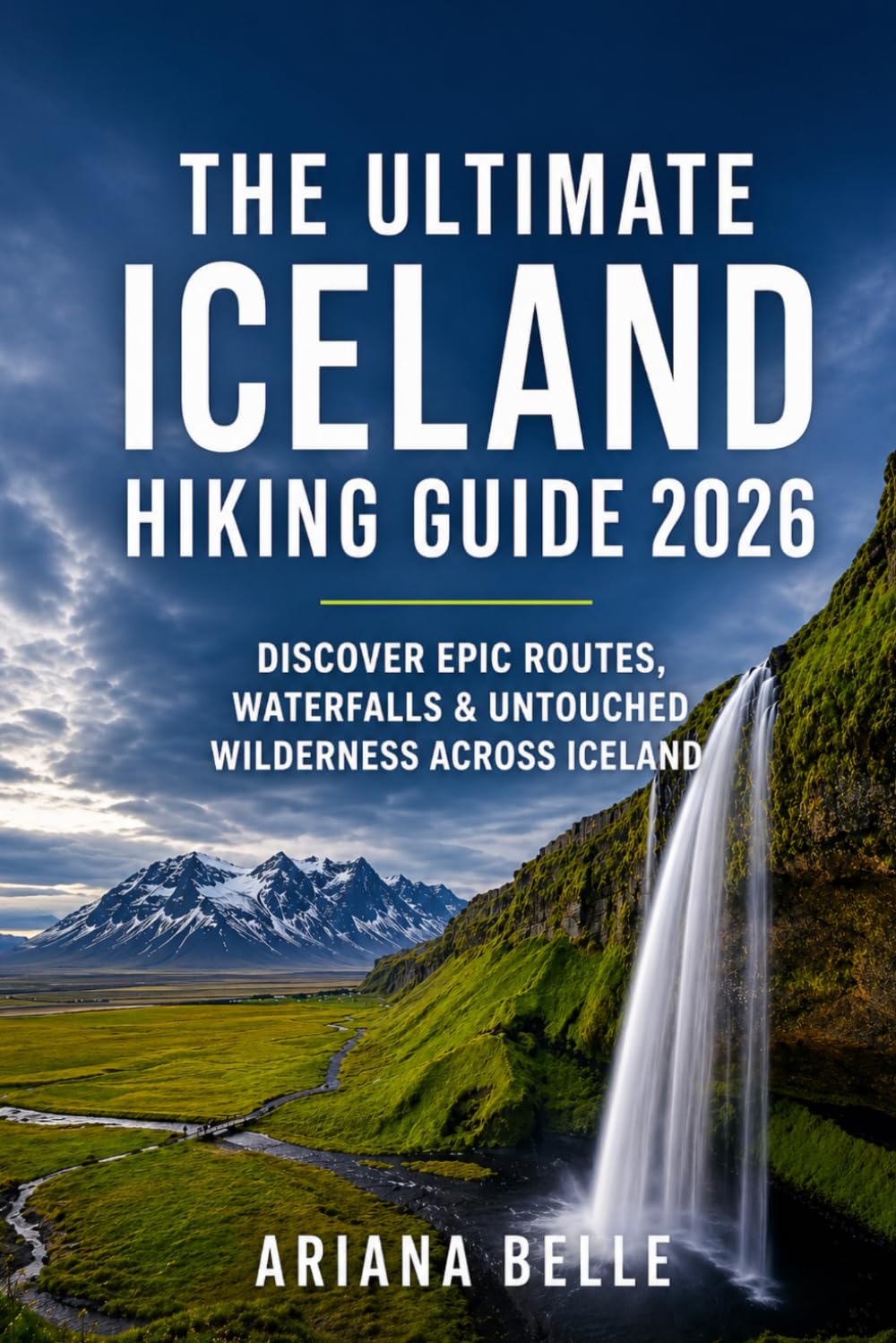 THE ULTIMATE ICELAND HIKING GUIDE 2026: Discover epic routes,waterfalls &untounched wilderness across iceland: 44 (Wanderfar: A Global Hiking Companion Series)