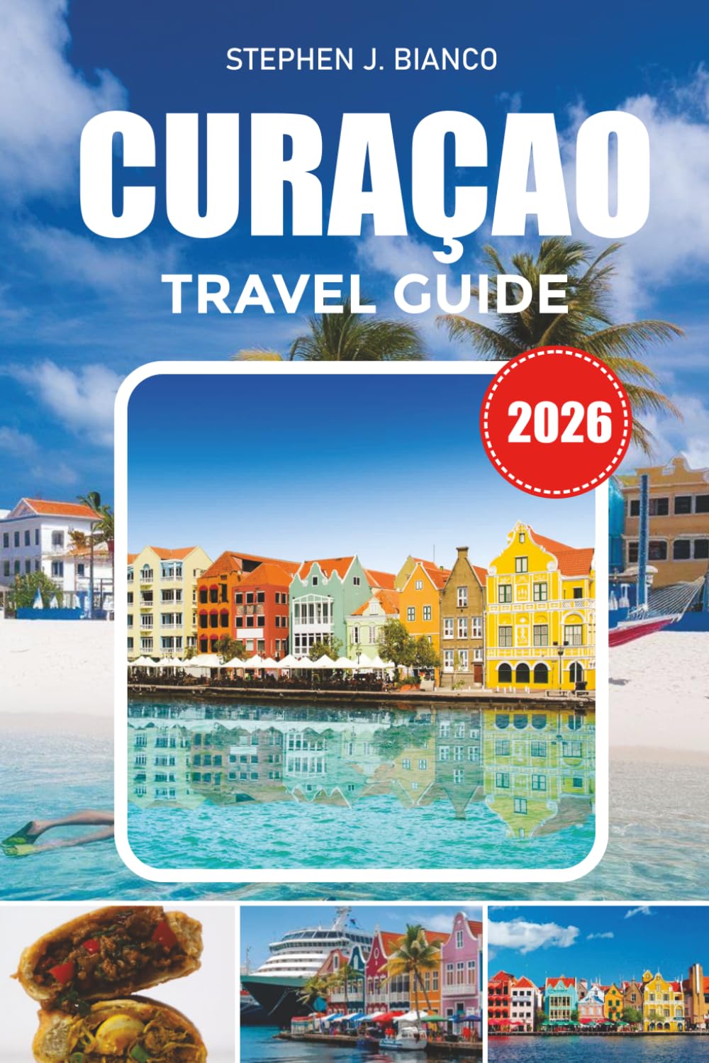 CURAÇAO TRAVEL GUIDE 2026: Top Things to Do, Top Hotels, Secret Beaches, Cruise Port Tips and Affordable Caribbean Getaway Ideas