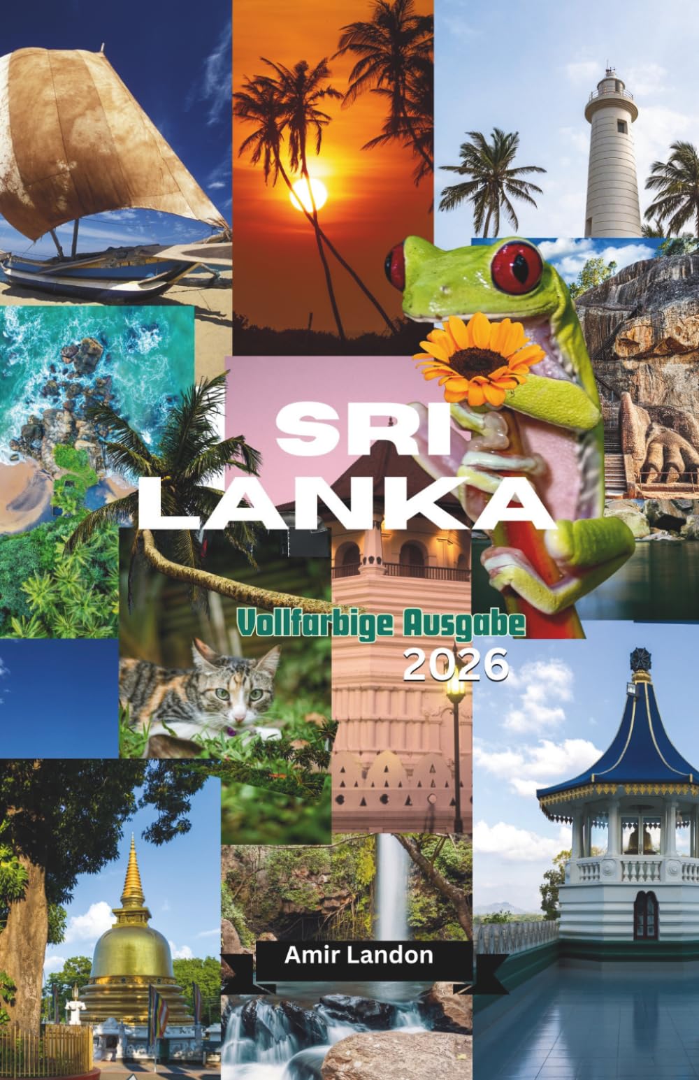 Sri Lanka Reiseführer 2026 Der ultimative Guide für Kultur Natur Strände Rundreisen und Insider Tipps Vollfarbige Ausgabe
