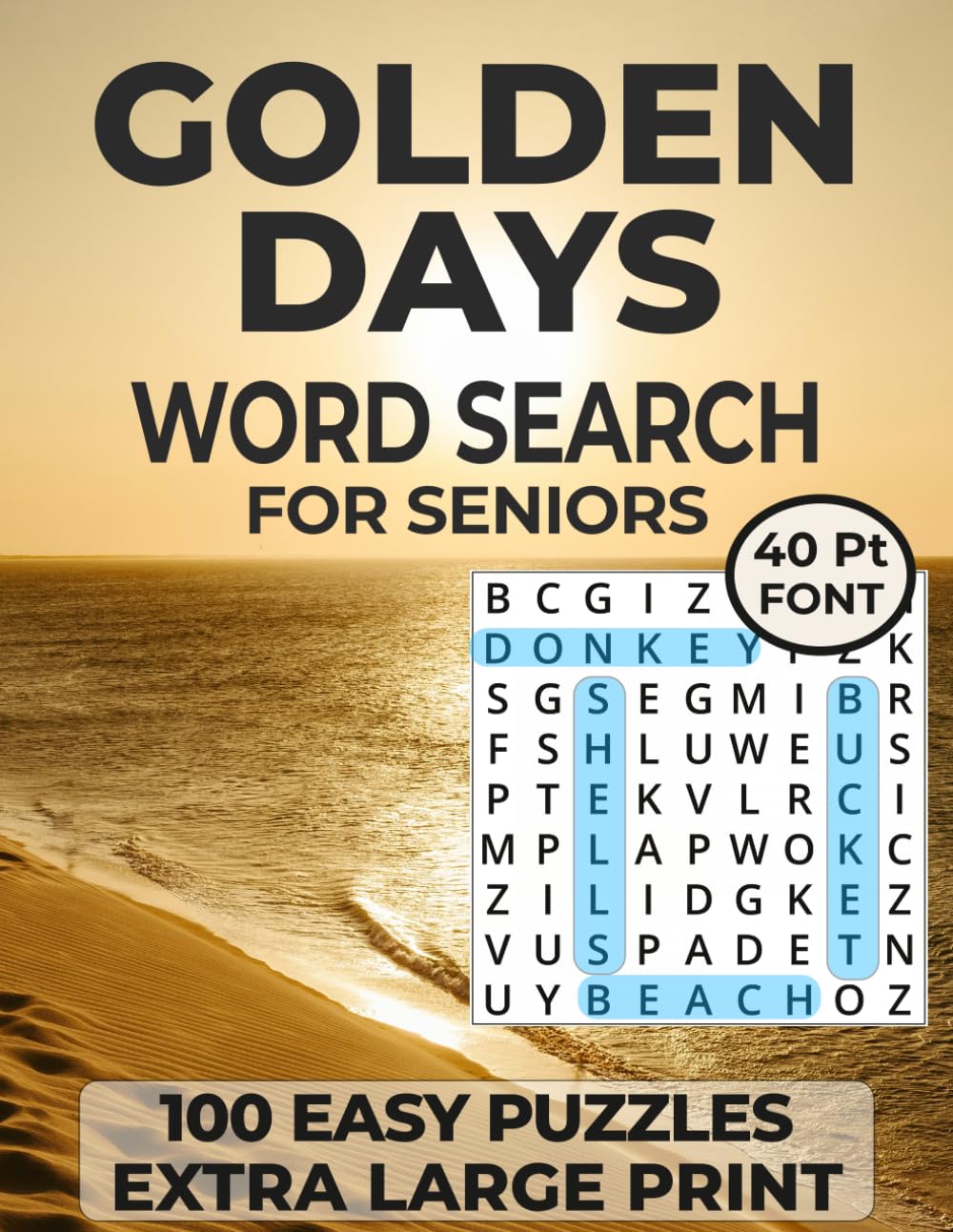 Golden Days Word Search for Seniors 100 Easy Puzzles Extra Large Print: Simple Nostalgia-Themed Puzzles Inspired by Past Times and Everyday Memories ... Grids (The Focus & Clarity Puzzle Collection)