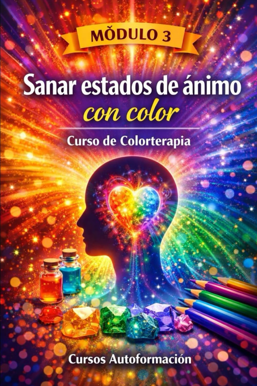 Curso de Colorterapia: Módulo 3 - Sanar estados de ánimo con color (Curso de Colorterapia: Formación práctica, emocional y profesional en el lenguaje sanador del color)