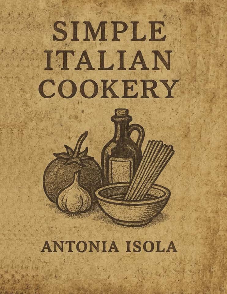 Simple Italian Cookery: With Improved Images (Vintage Cookbook Collection Series)