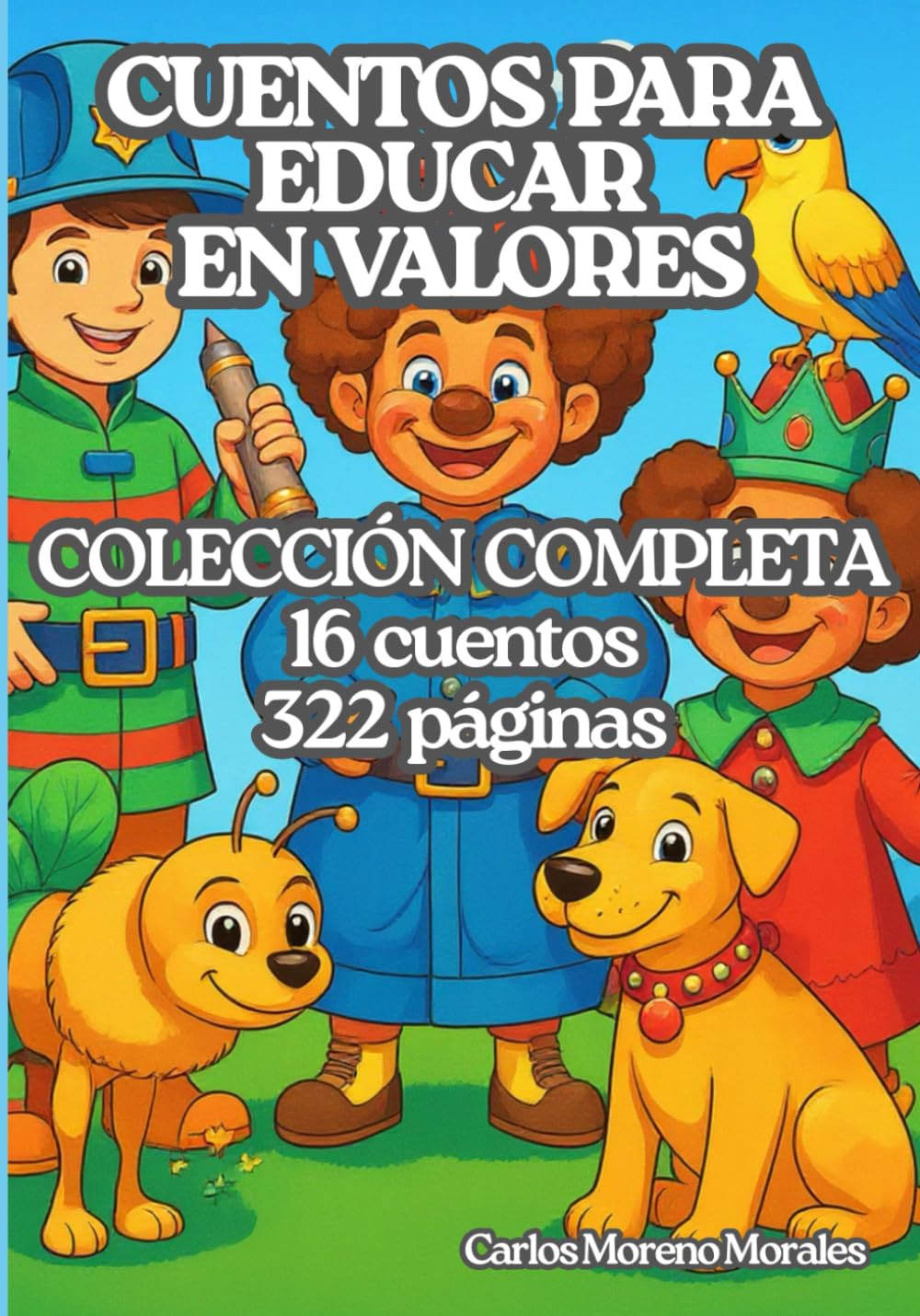 CUENTOS PARA EDUCAR EN VALORES. COLECCIÓN COMPLETA: 16 cuentos para enseñar valores de convivencia a niños de entre 4 y 8 años