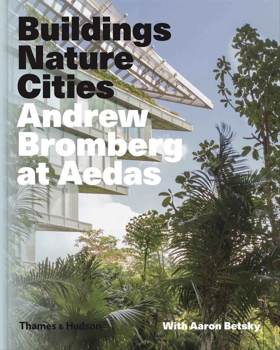 Andrew Bromberg at Aedas: Buildings, Nature, Cities: The Work of Andrew Bromberg Hardcover – 27 November 2018