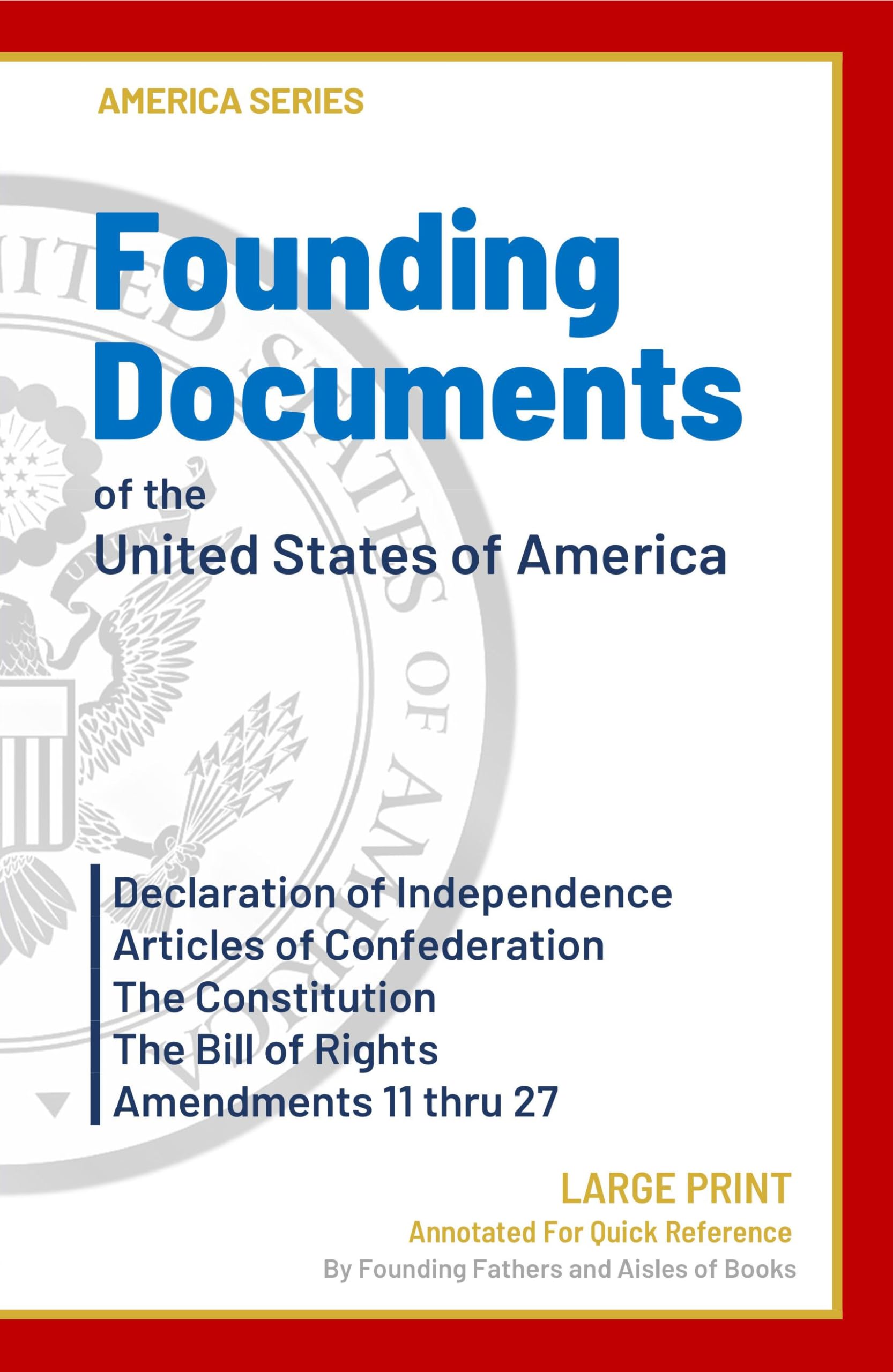Founding Documents of the United States of America: Declaration of Independence, Articles of Confederation, The Constitution, Bill of Rights and Amendments 11-27 (America Series)