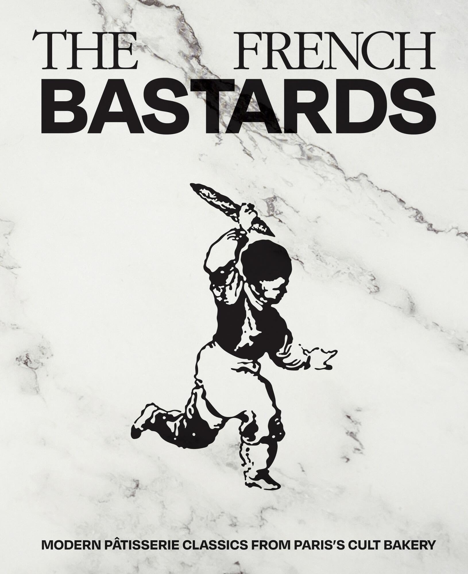 The French Bastards: Modern Pâtisserie Classics from Paris's Cult Bakery