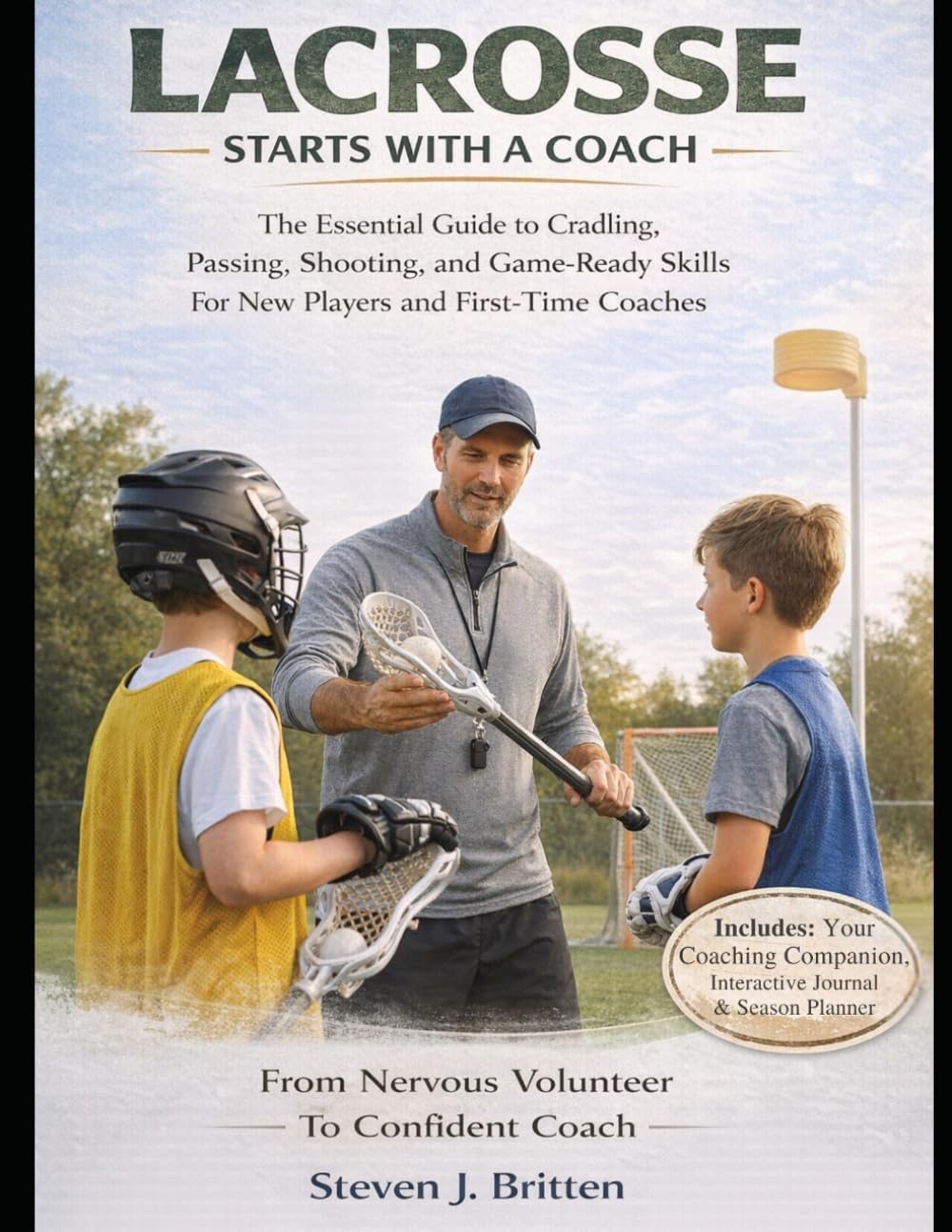 LACROSSE START WITH A COACH: The Essential Guide to Cradling, Passing, Shooting, and Game-Ready Skills for New Players and First-Time Coaches