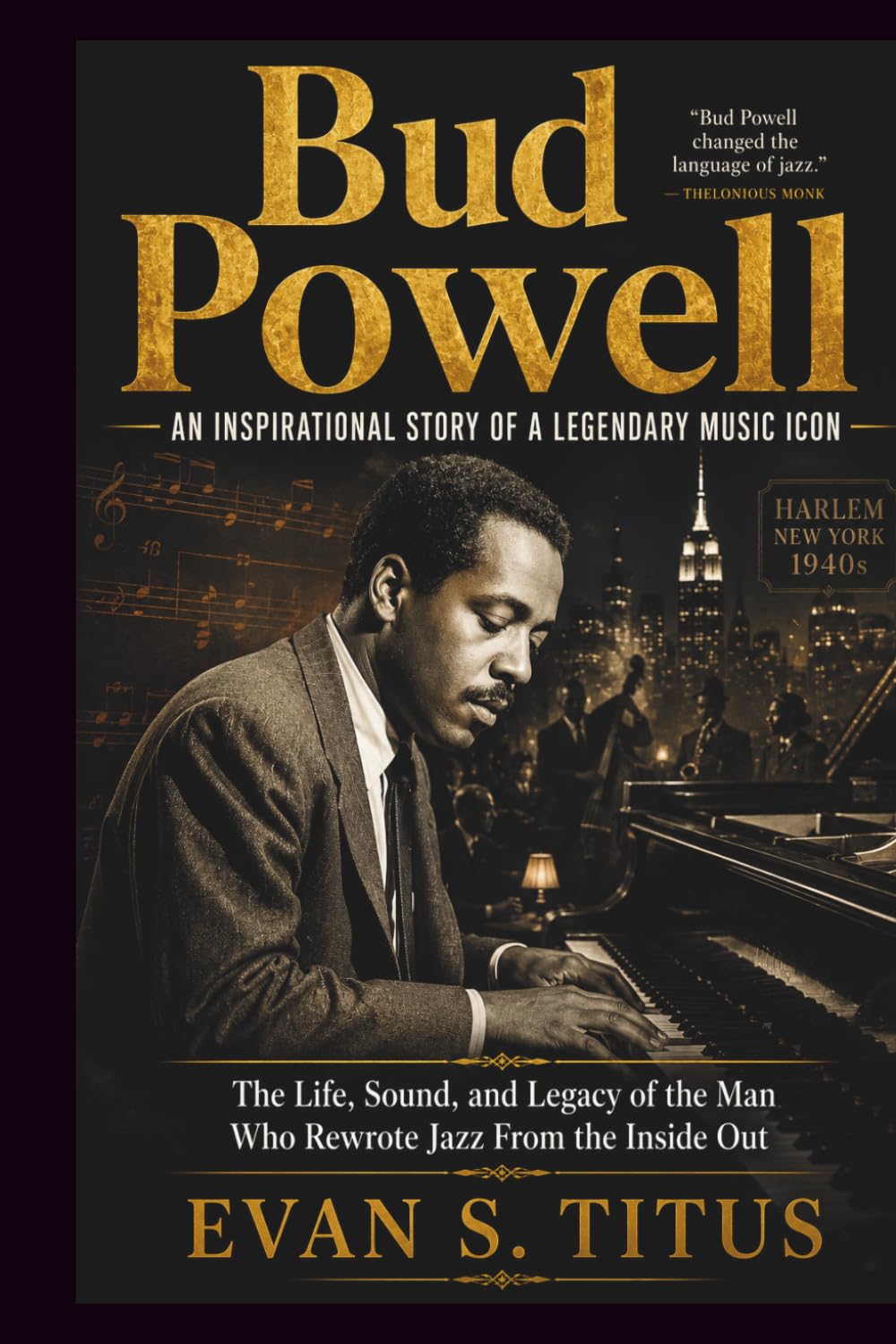 BUD POWELL AN INSPIRATIONAL STORY OF A LEGENDARY MUSIC ICON: The Life, Sound, and Legacy of the Man Who Rewrote Jazz From the Inside Out (musical moment for some jazz men)