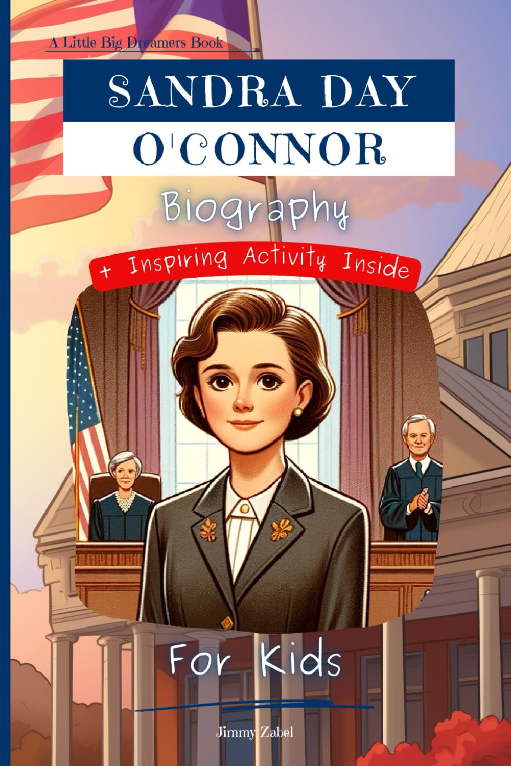 Sandra Day O'Connor Biography For Kids: A Little Big Dreamers Book