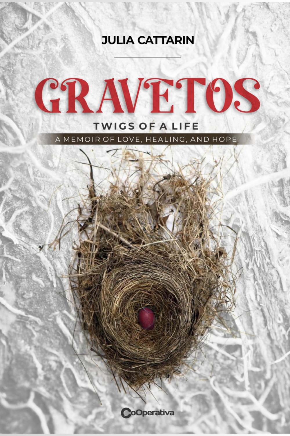 Gravetos: Twigs of a Life: A Memoir of Love, Healing, and Hope